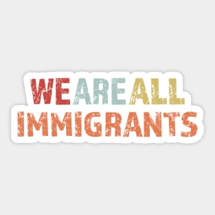 We Are All Immigrants Sticker